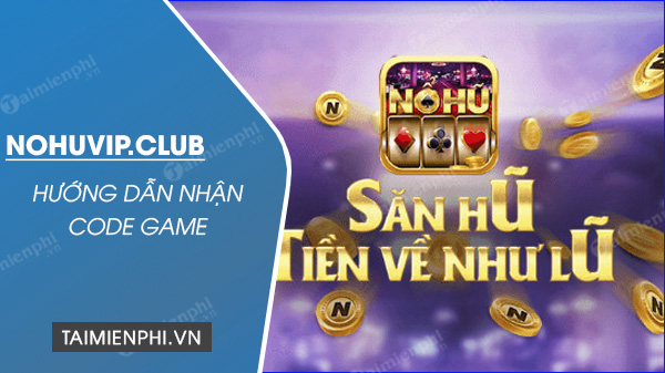 Cùng Nổ Hũ Club [Event] săn code miễn phí giá trị khủng